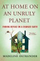 Go to record At home on an unruly planet : finding refuge on a changed ...