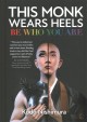 Go to record This monk wears heels : be who you are