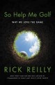 Go to record So help me golf : why we love the game