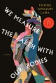 Go to record We measure the earth with our bodies : a novel
