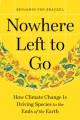 Go to record Nowhere left to go : how climate change is driving species...