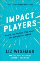 Go to record Impact players : how to take the lead, play bigger, and mu...