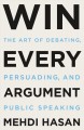 Go to record Win every argument : the art of debating, persuading, and ...