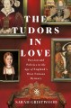 Go to record The Tudors in love : passion and politics in the age of En...
