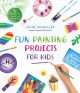 Go to record Fun painting projects for kids : 60 activities to unleash ...