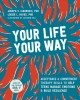 Go to record Your life, your way : skills to help teens manage emotions...