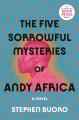 Go to record The five sorrowful mysteries of Andy Africa : a novel