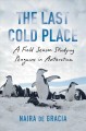 Go to record The last cold place : a field season studying penguins in ...