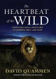Go to record The heartbeat of the wild : dispatches from landscapes of ...