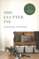Go to record The clutter fix : the no-fail, stress-free guide to organi...