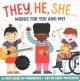 Go to record They, he, she : words for you and me! : a first book of pr...