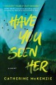 Go to record Have you seen her : a novel