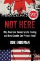 Go to record Not here : why American democracy is eroding and how Canad...