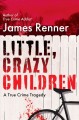 Go to record Little, crazy children : a true crime tragedy