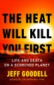 Go to record The heat will kill you first : life and death on a scorche...