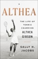 Go to record Althea : the life of tennis champion Althea Gibson