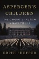 Go to record Asperger's children : the origins of autism in Nazi Vienna