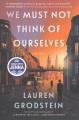 Go to record We must not think of ourselves : a novel