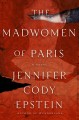 Go to record The madwomen of Paris : a novel