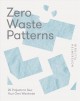 Go to record Zero waste patterns : 20 projects to sew your own wardrobe