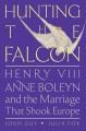 Go to record Hunting the falcon : Henry VIII, Anne Boleyn, and the marr...