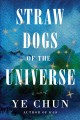 Go to record Straw dogs of the universe : a novel
