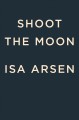Go to record Shoot the moon : a novel