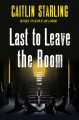 Go to record Last to leave the room : a novel