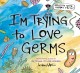 Go to record I'm trying to love germs