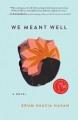 Go to record We meant well : a novel
