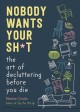 Go to record Nobody wants your sh*t : the art of decluttering before yo...