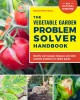 Go to record The vegetable garden problem solver handbook : identify an...