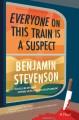 Go to record Everyone on this train is a suspect : a novel