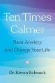 Go to record Ten times calmer : beat anxiety and change your life