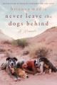 Go to record Never leave the dogs behind : a memoir