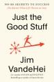 Go to record Just the good stuff : no-BS secrets to success (no matter ...