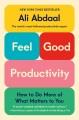 Go to record Feel-good productivity : how to do more of what matters of...