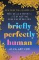 Go to record Briefly perfectly human : making an authentic life by gett...