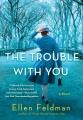 Go to record The trouble with you : a novel