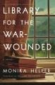 Go to record Library for the war-wounded : a novel