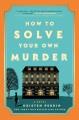 Go to record How to solve your own murder : a novel