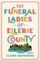 Go to record The funeral ladies of Ellerie County : a novel