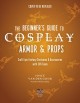 Go to record The beginner's guide to cosplay armor & props : craft epic...