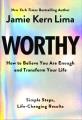 Go to record Worthy : how to believe you are enough and transform your ...
