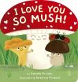 Go to record I love you so mush! : a mushroom friends story book
