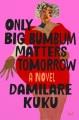 Go to record Only big bumbum matters tomorrow : a novel
