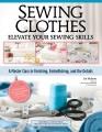 Go to record Sewing clothes : elevate your sewing skills : a master cla...