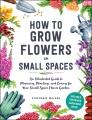 Go to record How to grow flowers in small spaces : an illustrated guide...