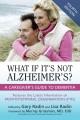 Go to record What if it's not Alzheimer's? : a caregiver's guide to dem...