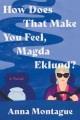Go to record How does that make you feel, Magda Eklund? : a novel